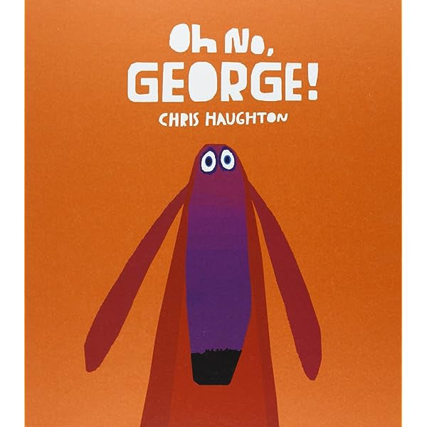 Oh no, George! di Chris Haughton